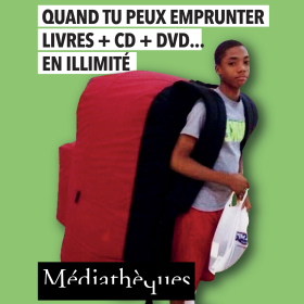 Quand tu peux emprunter livres + CD + DVD.... en illimité - Médiathèques